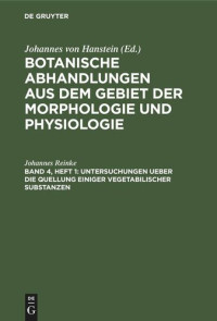 Johannes Reinke — Botanische Abhandlungen aus dem Gebiet der Morphologie und Physiologie: Band 4, Heft 1 Untersuchungen ueber die Quellung einiger vegetabilischer Substanzen