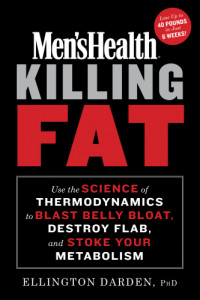 Darden, Ellington — Men's health killing fat: use the science of thermodynamics to blast belly bloat, destroy flab and stoke your metabolism