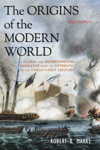 Robert B. Marks — The origins of the modern world: a global and environmental narrative from the fifteenth to the twenty-first century