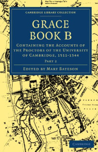 Mary Bateson (editor) — Grace Book B: Containing the Accounts of the Proctors of the University of Cambridge, 1511