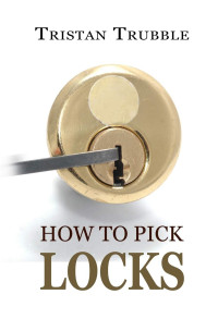 Tristan Trubble — How to Pick Locks