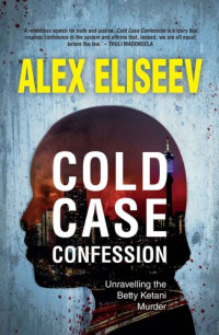 Alex Eliseev — Cold Case Confession: Unravelling the Betty Ketani Murder