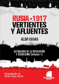 Aldo Casas — Rusia 1917 : vertientes y afluentes : actualidad de la revolución y socialismo