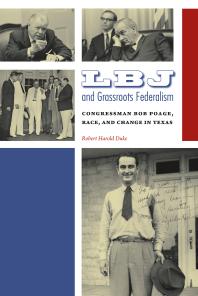 Robert H. Duke — LBJ and Grassroots Federalism : Congressman Bob Poage, Race, and Change in Texas