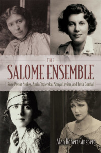 Alan Robert Ginsberg — The Salome Ensemble: Rose Pastor Stokes, Anzia Yezierska, Sonya Levien, and Jetta Goudal