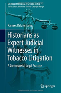 Delafontaine, Ramses — Historians as expert judicial witnesses in tobacco litigation : a controversial legal practice