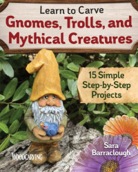 Sara Barraclough — Learn to Carve Gnomes, Trolls, and Mythical Creatures