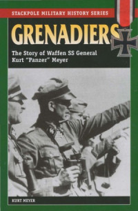 Kurt Meyer — Grenadiers: The Story of Waffen SS General Kurt «Panzer» Meyer