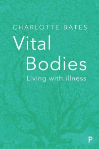 Charlotte Bates — Vital Bodies: Living with Illness