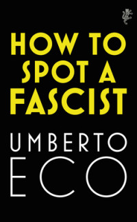 Umberto Eco — How to Spot a Fascist