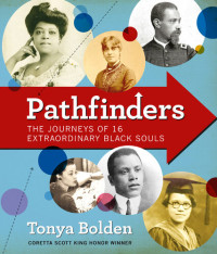 Tonya Bolden — Pathfinders: The Journeys of 16 Extraordinary Black Souls