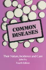 John Fry (auth.) — Common Diseases: Their Nature Incidence and Care