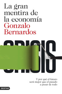 Gonzalo Bernardos — La gran mentira de la economía