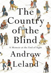 Andrew Leland — The Country of the Blind: A Memoir at the End of Sight