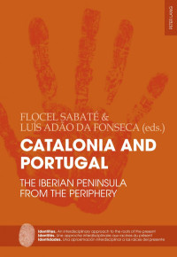 Flocel Sabaté (editor), Luís Adão Da Fonseca (editor) — Catalonia and Portugal: The Iberian Peninsula from the periphery (Identities / Identités / Identidades) (English, French and Spanish Edition)