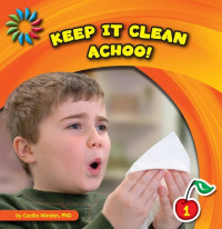 Cecilia Minden — Keep It Clean: Achoo! (21st Century Basic Skills Library: Keep It Clean)