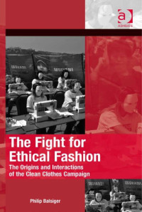 Balsiger, Philip — The Fight for Ethical Fashion: The Origins and Interactions of the Clean Clothes Campaign