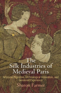 Sharon Farmer — The Silk Industries of Medieval Paris: Artisanal Migration, Technological Innovation, and Gendered Experience