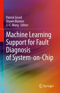 Patrick Girard , Shawn Blanton, Li-C. Wang — Machine Learning Support for Fault Diagnosis of System-on-Chip