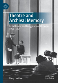 Barry Houlihan — Theatre and Archival Memory