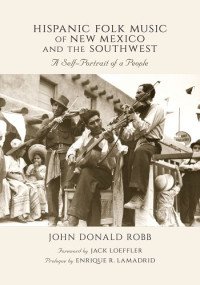 John Donald Robb, Jack Loeffler, Enrique R. Lamadrid — Hispanic Folk Music of New Mexico and the Southwest: A Self-Portrait of a People