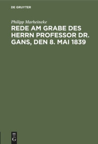 Philipp Marheineke — Rede am Grabe des Herrn Professor Dr. Gans, den 8. Mai 1839