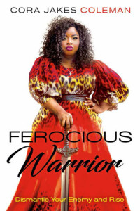 Cora Jakes-Coleman — Ferocious Warrior: Dismantle Your Enemy and Rise
