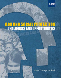 Asian Development Bank — ADB and Social Protection: Challenges and Opportunities