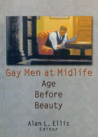 Alan L. Ellis — Gay Men at Midlife: Age Before Beauty