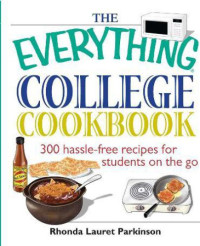 Parkinson, Rhonda Lauret — The Everything College Cookbook: 300 Hassle-Free Recipes For Students On The Go