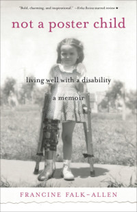 Falk-allen, Francine — Not a Poster Child: Living Well With a Disability