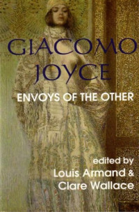 Louis Armand, Clare Wallace — Giacomo Joyce: Envoys of the Other