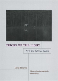 Vicki Hearne (editor); John Hollander (editor); John Hollander (editor) — Tricks of the Light: New and Selected Poems