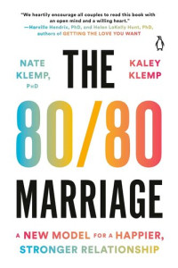 Nate Klemp; Kaley Klemp — The 80/80 Marriage: A New Model for a Happier, Stronger Relationship