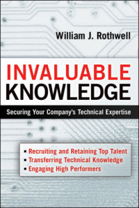 Rothwell, William J — Invaluable knowledge: securing your company's technical expertise