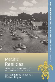 Laurent Dousset (Editor), Mélissa Nayral (Editor) — Pacific Realities: Changing Perspectives on Resilience and Resistance