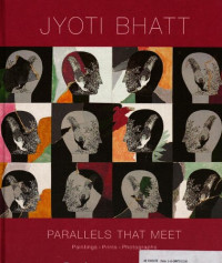 Jyoti Bhatt; Roobina Karode — Parallels that meet : paintings, prints, photographs