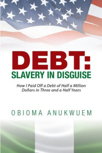 Obioma Anukwuem — Debt: Slavery in Disguise