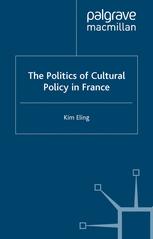 Kim Eling (auth.) — The Politics of Cultural Policy in France