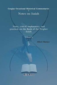 Albert Barnes — Notes on Isaiah (vol 2): Notes, critical, explanatory, and practical, on the Book of the Prophet Isaiah