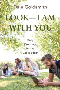 Dale Goldsmith — Look—I Am With You : Daily Devotions for the College Year