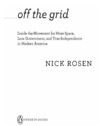 Rosen, Nick — Off the grid: inside the movement for more space, less government, and true independence in modern america