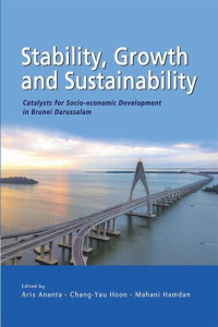 Aris Ananta, Yau Hoon Chang, Mahani Hamdan, (eds.) — Stability, Growth and Sustainability: Catalysts for Socio-economic Development in Brunei Darussalam