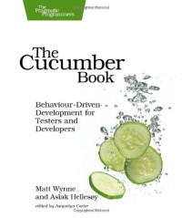 Matt Wynne, Aslak Hellesoy — The Cucumber Book: Behaviour-Driven Development for Testers and Developers