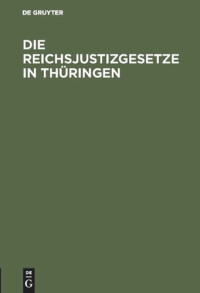  — Die Reichsjustizgesetze in Thüringen: Insbesondere in den Fürstenthümern Reuss und Schwarzburg