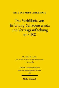 Nils Schmidt-Ahrendts — Das Verhältnis von Erfüllung, Schadensersatz und Vertragsaufhebung im CISG
