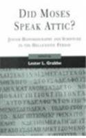 Lester L. Grabbe — Did Moses Speak Attic?: Jewish Historiography and Scripture in the Hellenistic Period (Library Hebrew Bible Old Testament Studies)