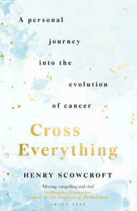 Henry Scowcroft — Cross Everything: A personal journey into the evolution of cancer