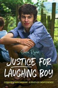 Sara Ryan — Justice for Laughing Boy: Connor Sparrowhawk - a Death by Indifference