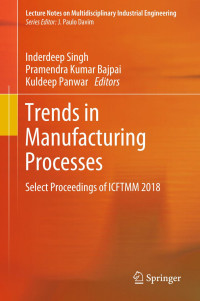 Inderdeep Singh, Pramendra Kumar Bajpai, Kuldeep Panwar — Trends in Manufacturing Processes: Select Proceedings of ICFTMM 2018